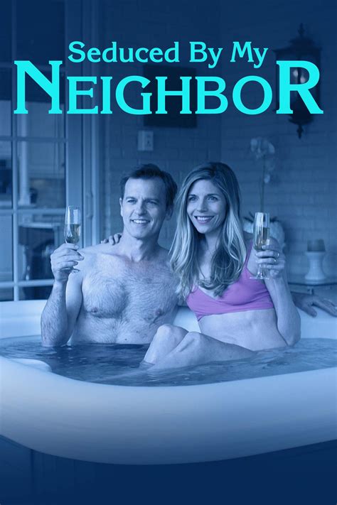 seduced my neighbor|Seduced by My Neighbor (2018) Stream and Watch Online.